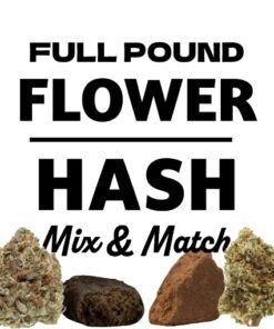 Full Pound Flower/Hash Mix And Match